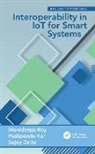 Monideepa Kar Roy, Sujoy Datta, Pushpendu Kar, Monideepa Roy - Interoperability in Iot for Smart Systems