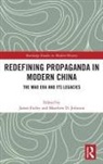 James (University of Kent Farley, James Farley, Farley James, Matthew D. Johnson, Johnson Matthew D. - Redefining Propaganda in Modern China