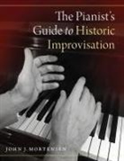 John J Mortensen, John J. Mortensen, John J. (Professor of Piano Mortensen - Pianist''s Guide to Historic Improvisation