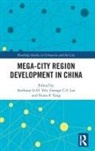 Anthony G.o. Lin Yeh, George C S Lin, George C. S. Lin, Fiona F Yang, Fiona F. Yang, Yang Fiona F.... - Mega-City Region Development in China