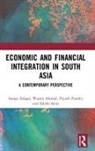 Wasim Ahmad, Ahmad Wasim, Piyush Pandey, Pandey Piyush, Sakshi Saini, Sanjay Sehgal... - Economic and Financial Integration in South Asia