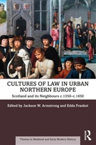 Jackson W. Frankot Armstrong, Jackson W Armstrong, Jackson W. Armstrong, Edda Frankot - Cultures of Law in Urban Northern Europe