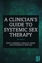 Nancy Gambescia, Nancy Weeks Gambescia, Katherine M Hertlein, Katherine M. Hertlein, Gerald R Weeks, Gerald R. Weeks - Clinician''s Guide to Systemic Sex Therapy