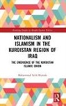 Mohammad Salih Mustafa - Nationalism and Islamism in the Kurdistan Region of Iraq