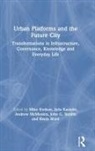 Mike Kasmire Hodson, Mike Hodson, Julia Kasmire, Andrew Mcmeekin, John G Stehlin, Kevin Ward - Urban Platforms and the Future City
