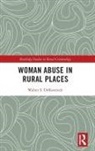 Walter S. DeKeseredy - Woman Abuse in Rural Places