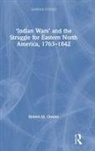 Robert M Owens, Robert M. Owens - Indian Wars and the Struggle for Eastern North America, 17631842