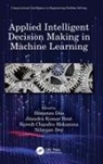 Himansu (Kalinga Institute of Industrial Tech Das, Himansu Das, Nilanjan Dey, Dey Nilanjan, Suresh Chandra Moharana, Jitendra Kumar Rout - Applied Intelligent Decision Making in Machine Learning