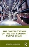 Stuart Rosenberg, Stuart M Rosenberg, Stuart M. Rosenberg - Digitalization of the 21st Century Supply Chain