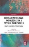 Olajumoke (Babcock University Yacob-Haliso, Gift Ntiwunka, Ngozi Nwogwugwu, Olajumoke Yacob-Haliso - African Indigenous Knowledges in a Postcolonial World