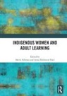 Sheila Robinson-Pant Aikman, Sheila Aikman, Anna Robinson-Pant - Indigenous Women and Adult Learning