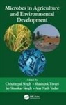 Chhatarpal (Agro Environmental Development Singh, Chhatarpal Singh, Jay Shankar Singh, Shashank Tiwari, Ajar Nath Yadav - Microbes in Agriculture and Environmental Development