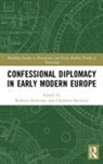 Roberta (Bath Spa University College Anderson, Roberta Anderson, Anderson Roberta, Charlotte Backerra - Confessional Diplomacy in Early Modern Europe