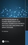 Krishnan Ramu, Ramu Krishnan - Entrepreneurship in Power Semiconductor Devices, Power Electronics,