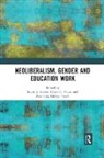 Sarah A. Pitzer Robert, Ana Luisa Muñoz García, Heidi Pitzer, Sarah A. Robert - Neoliberalism, Gender and Education Work