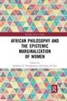 Jonathan Du Toit Chimakonam, Jonathan Chimakonam, Louise du Toit - African Philosophy and the Epistemic Marginalization of Women