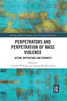 Timothy (Philipps University of Marburg Williams, Timothy Buckley-Zistel Williams, Susanne Buckley-Zistel, Timothy Williams - Perpetrators and Perpetration of Mass Violence