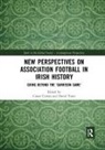 Conor (Trinity College Dublin Curran, Conor Toms Curran, Conor Curran, Curran Conor, David Toms, Toms David - New Perspectives on Association Football in Irish History