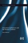 Jane Anderson - Innovative Catholicism and the Human Condition