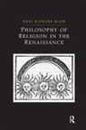 Paul Richard Blum - Philosophy of Religion in the Renaissance