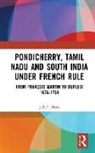 J.B.P. More - Pondicherry, Tamil Nadu and South India Under French Rule
