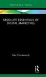 Alan Charlesworth, Charlesworth Alan - Absolute Essentials of Digital Marketing