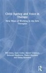 Lynn Cedar, Alyson Coleman, Deborah Haythorne, Haythorne Deborah, Phil Jones, Phil (Institute of Education Jones... - Child Agency and Voice in Therapy