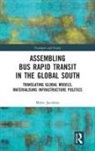 Malve Jacobsen - Assembling Bus Rapid Transit in the Global South