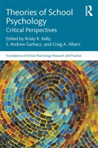 Kristy K. Garbacz Kelly, Craig A Albers, Craig A. Albers, S Andrew Garbacz, S. Andrew Garbacz, Kristy K Kelly... - Theories of School Psychology