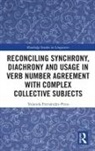 Yolanda Fernandez-Pena, Yolanda Fernández-Pena - Reconciling Synchrony, Diachrony and Usage in Verb Number Agreement
