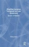 Alireza Taheri - Hegelian-Lacanian Variations on Late Modernity
