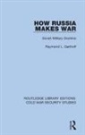 Raymond L Garthoff, Raymond L. Garthoff - How Russia Makes War