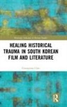 Chungmoo Choi, Choi Chungmoo - Healing Historical Trauma in South Korean Film and Literature