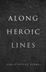 Christopher Ricks, Christopher (William M. And Sara B. Warren Ricks, Ricks Christopher - Along Heroic Lines