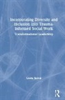 Laura Quiros, Laura (Montclair State University Quiros - Incorporating Diversity and Inclusion Into Trauma-Informed Social Work