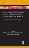 Roberta (King''''s College London Comunian, Roberta Comunian, Lauren England, Brian J Hracs, Brian J. Hracs - Higher Education and Policy for Creative Economies in Africa