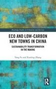 Yang Fu, Yang Zhang Fu, Fu Yang, Xiaoling Zhang, Zhang Xiaoling - Eco and Low-Carbon New Towns in China Sustainability Transformation in the Making