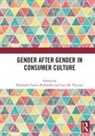 Elisabeth M. Visconti Tissier-Desbordes, Luca M Visconti, Luca M. Visconti, Elisabeth Tissier-Desbordes - Gender After Gender in Consumer Culture