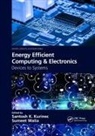 Santosh K. (Rochester Institute of Techno Kurinec, Santosh K. Kurinec, Kurinec Santosh K., Sumeet Walia - Energy Efficient Computing & Electronics
