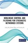 Yuming Bo, Bo Yuming, Lifeng Ma, Lifeng (Nanjing University of Science and Tech Ma, Ma Lifeng, Zidong Wang... - Nonlinear Control and Filtering for Stochastic Networked Systems