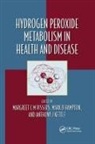 Margreet C M Hampton Vissers, Mark Hampton, Anthony J Kettle, Margreet C M Vissers - Hydrogen Peroxide Metabolism in Health and Disease