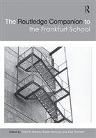 Peter E. Hammer Gordon, Peter E. Gordon, Gordon Peter E., Espen Hammer, Hammer Espen, Axel Honneth - Routledge Companion to the Frankfurt School