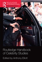 Anthony (University of South Australia Elliott, Anthony Elliott, Elliott Anthony - Routledge Handbook of Celebrity Studies