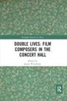 James Wierzbicki, James (University of Michigan Wierzbicki, James (University of Sydney Wierzbicki, James Wierzbicki, Wierzbicki James - Double Lives: Film Composers in the Concert Hall