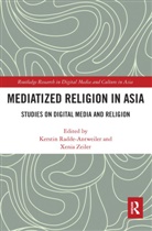 Kerstin Zeiler Radde-Antweiler, Kerstin Radde-Antweiler, Radde-Antweiler Kerstin, Xenia Zeiler, Zeiler Xenia - Mediatized Religion in Asia