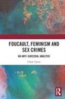 Chloe Taylor, Chloë Taylor - Foucault, Feminism, and Sex Crimes
