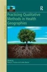 Nancy E. Baxter Fenton, Jamie Baxter, Nancy E. Fenton - Practicing Qualitative Methods in Health Geographies