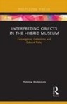 Helena Robinson, Robinson Helena - Interpreting Objects in the Hybrid Museum