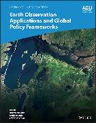 Douglas Cripe, Lawrence Friedl, Argyro Kavvada, Argyro Cripe Kavvada, Douglas Cripe, Lawrence Friedl... - Earth Observation Applications and Global Policy Frameworks