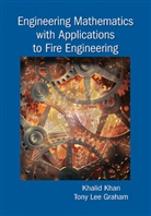 Tony Lee Graham, Khalid Khan, Khalid Graham Khan - Engineering Mathematics With Applications to Fire Engineering